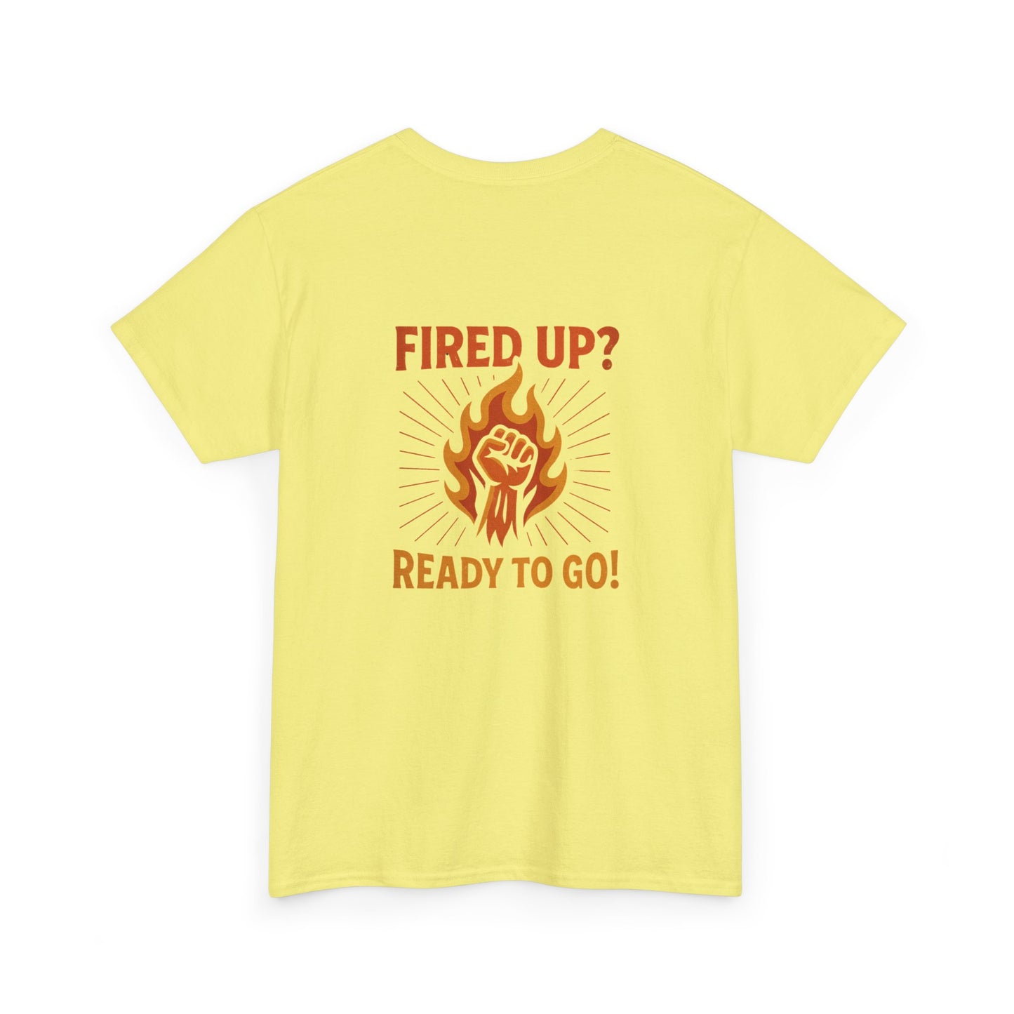 Fired Up? Ready to Go! - Unisex Heavy Cotton Tee