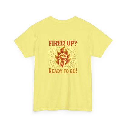 Fired Up? Ready to Go! - Unisex Heavy Cotton Tee