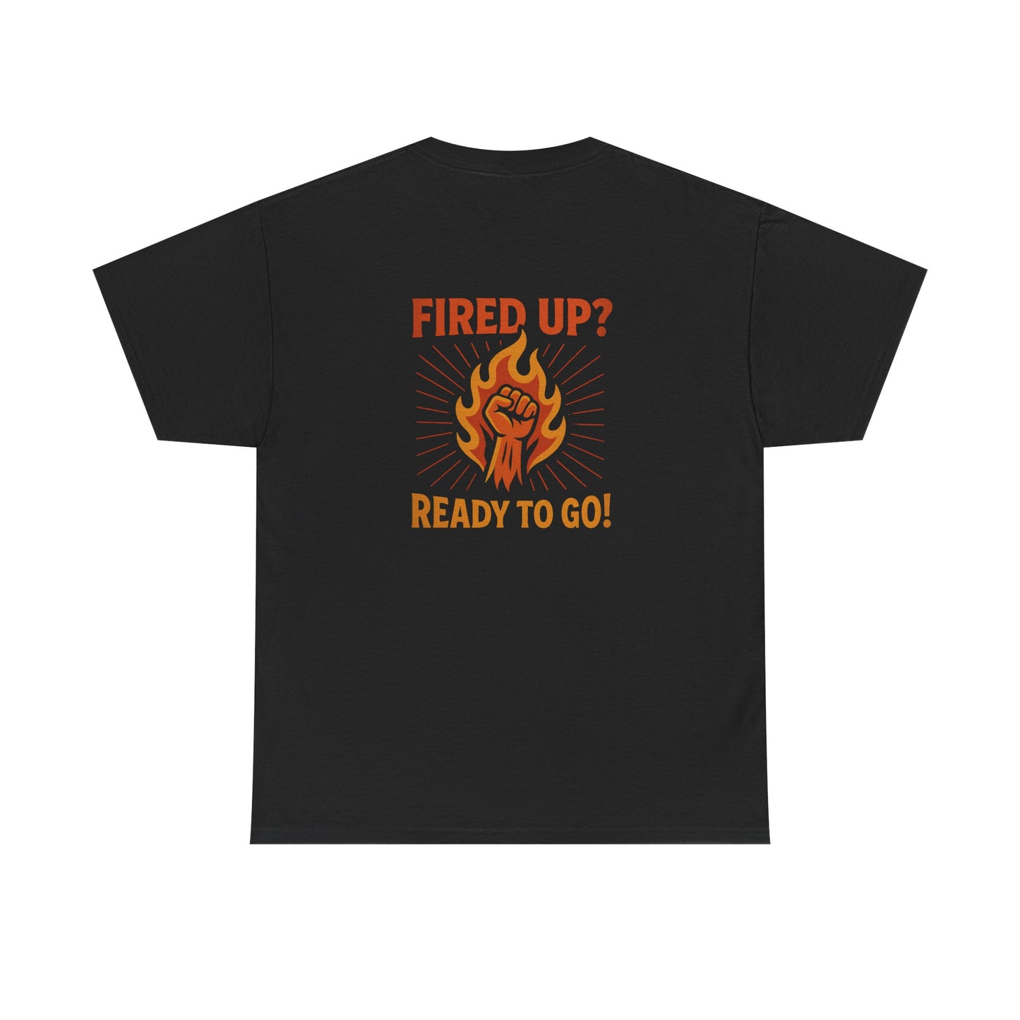 Fired Up? Ready to Go! - Unisex Heavy Cotton Tee