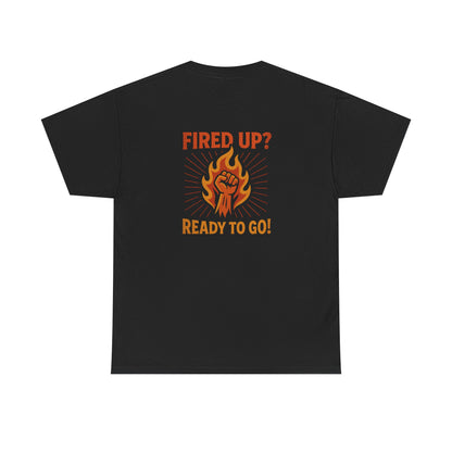 Fired Up? Ready to Go! - Unisex Heavy Cotton Tee