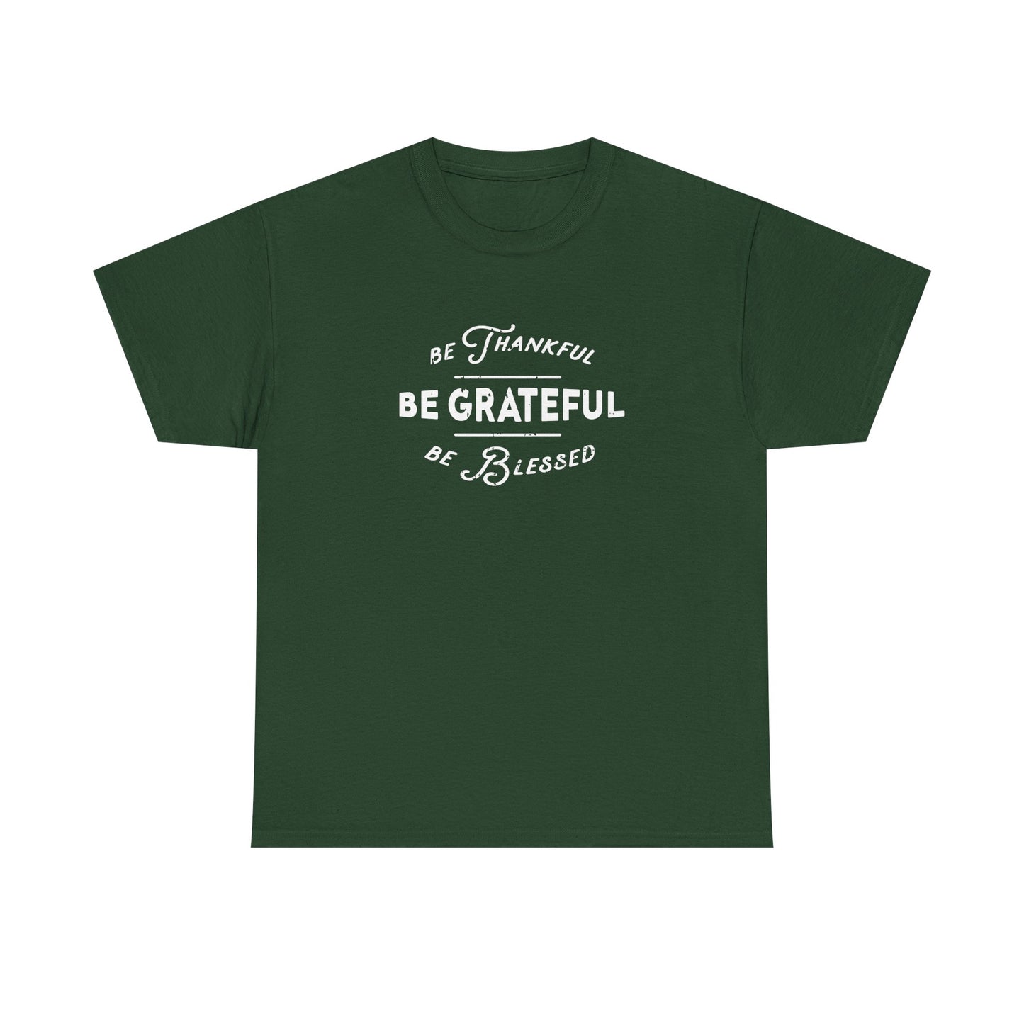 Be Thankful, Be Grateful, Be Blessed - Unisex Heavy Cotton Tee
