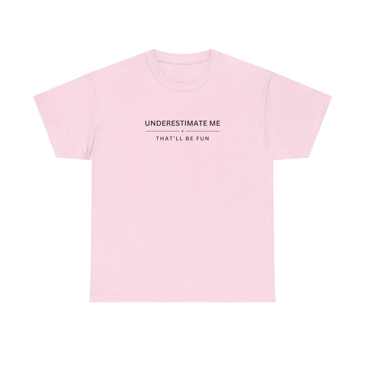 Underestimate Me, That'll Be Fun - Unisex Heavy Cotton Tee