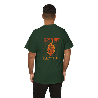 Fired Up? Ready to Go! - Unisex Heavy Cotton Tee