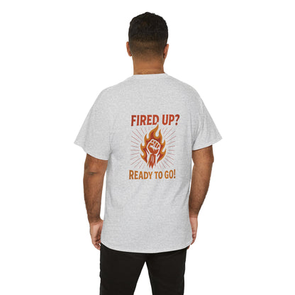 Fired Up? Ready to Go! - Unisex Heavy Cotton Tee