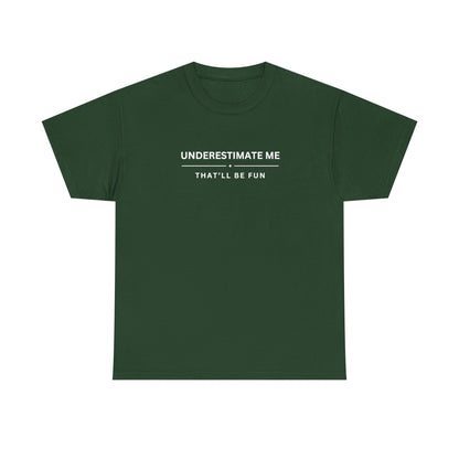 Underestimate Me. That'll Be Fun.