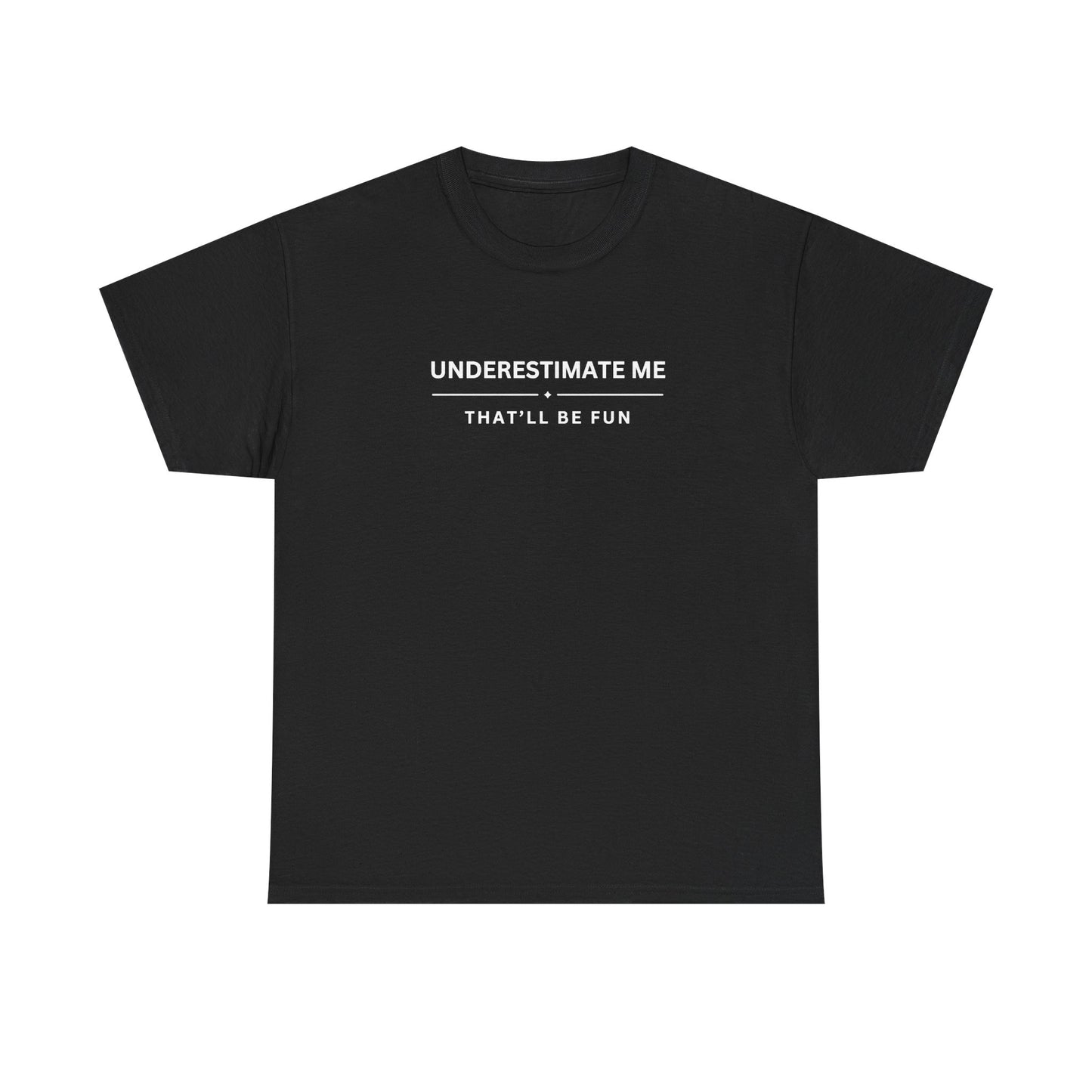 Underestimate Me. That'll Be Fun.