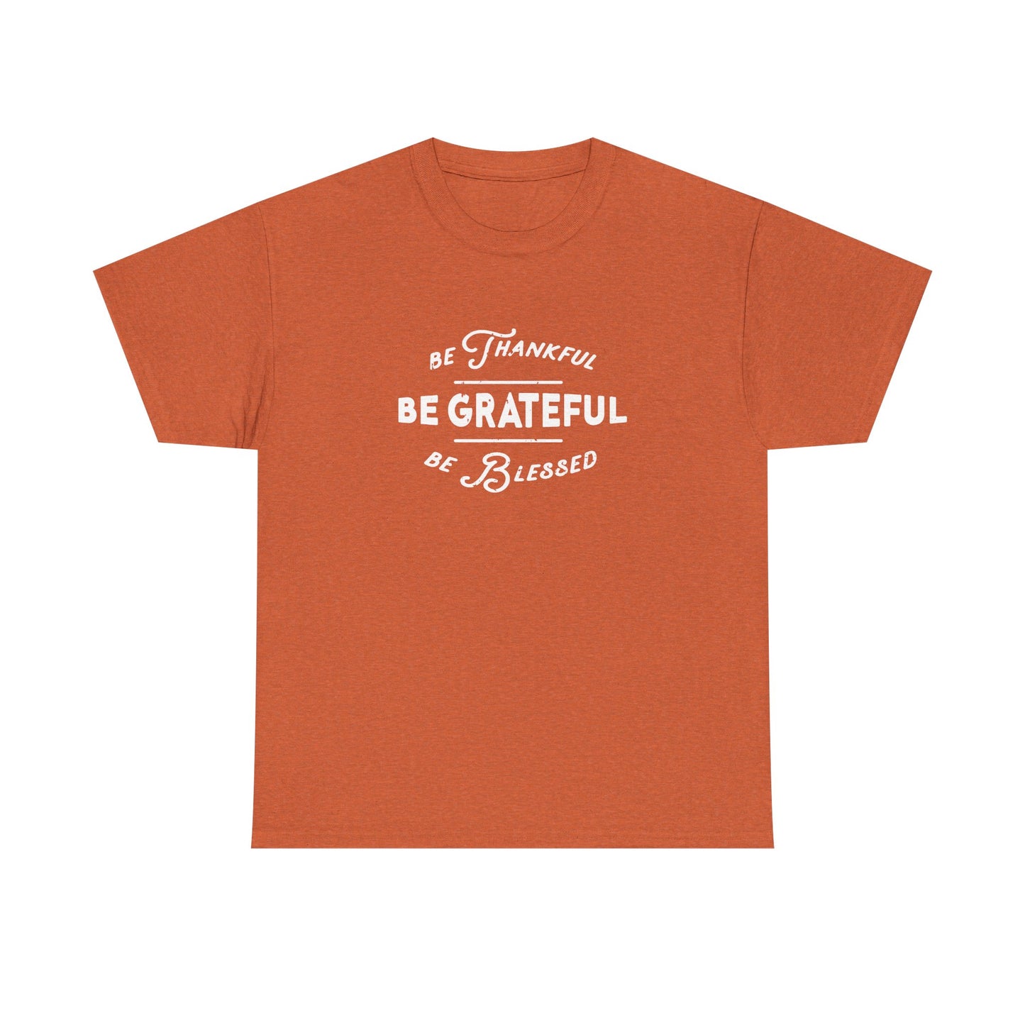 Be Thankful. Be Grateful. Be Blessed.