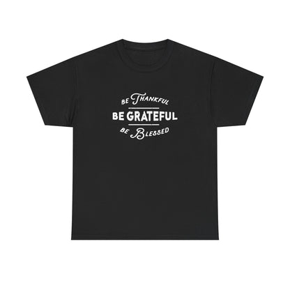 Be Thankful. Be Grateful. Be Blessed.