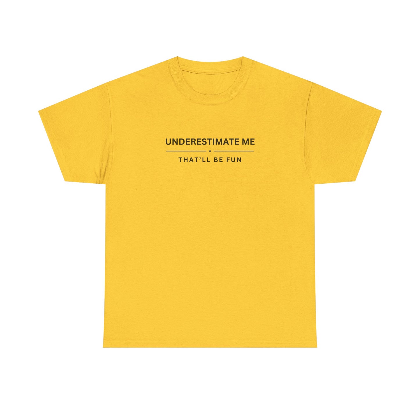 Underestimate Me. That'll Be Fun.