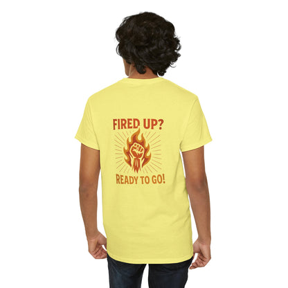 Fired Up? Ready to Go! - Unisex Heavy Cotton Tee