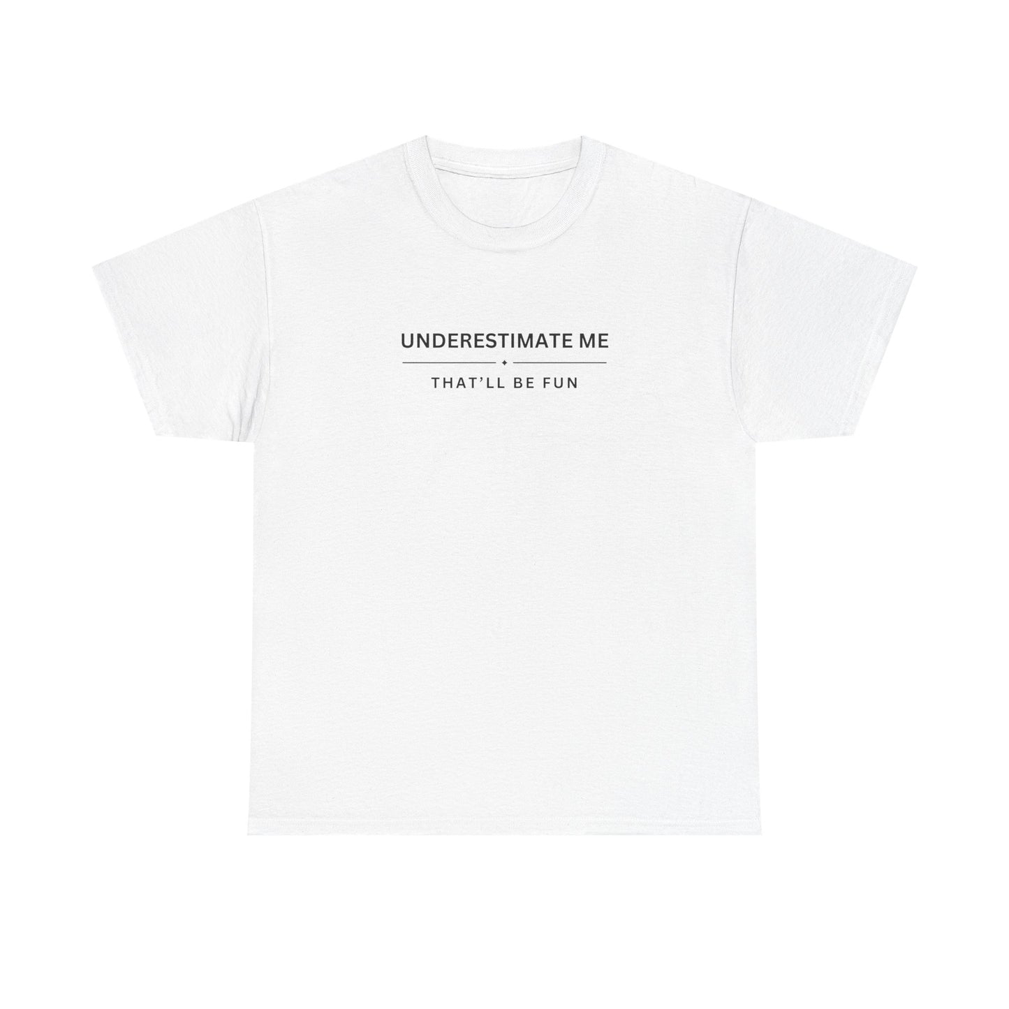 Underestimate Me, That'll Be Fun - Unisex Heavy Cotton Tee