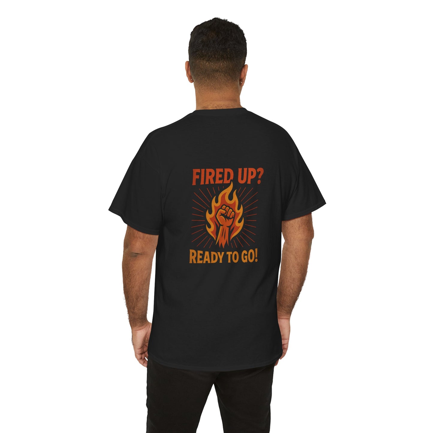 Fired Up? Ready to Go! - Unisex Heavy Cotton Tee