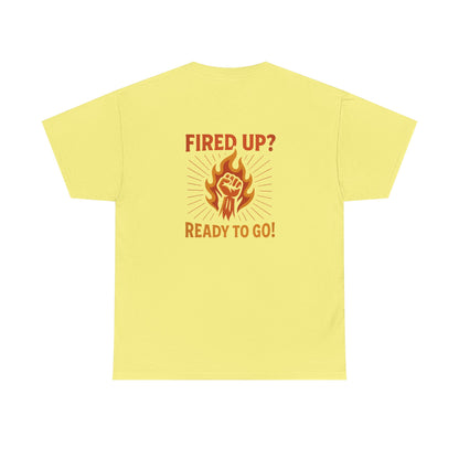 Fired Up? Ready to Go! - Unisex Heavy Cotton Tee