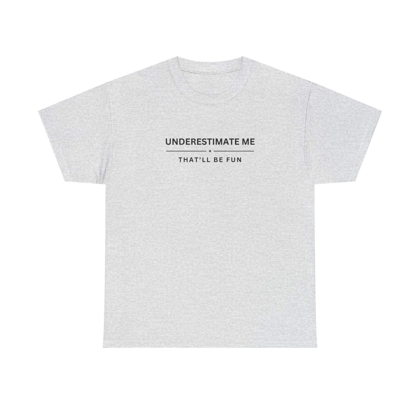 Underestimate Me. That'll Be Fun.
