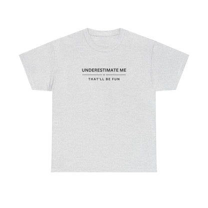 Underestimate Me. That'll Be Fun.
