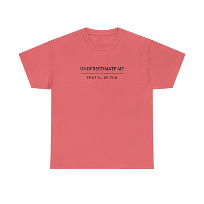 Underestimate Me. That'll Be Fun.