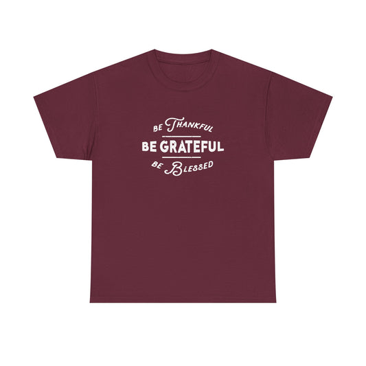 Be Thankful. Be Grateful. Be Blessed.