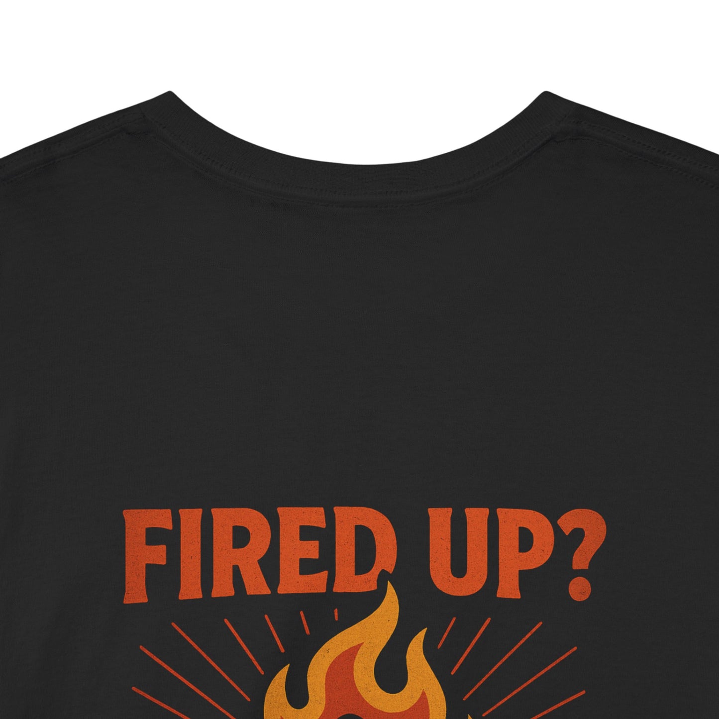 Fired Up? Ready to Go! - Unisex Heavy Cotton Tee
