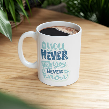 If You Never Try - Ceramic Mug 11oz