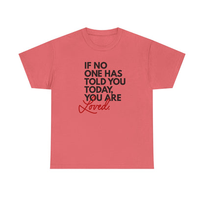 If No One Has Told You Today... You Are Loved