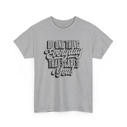 "Do Something Everyday That Scares You" Unisex Heavy Cotton Tee