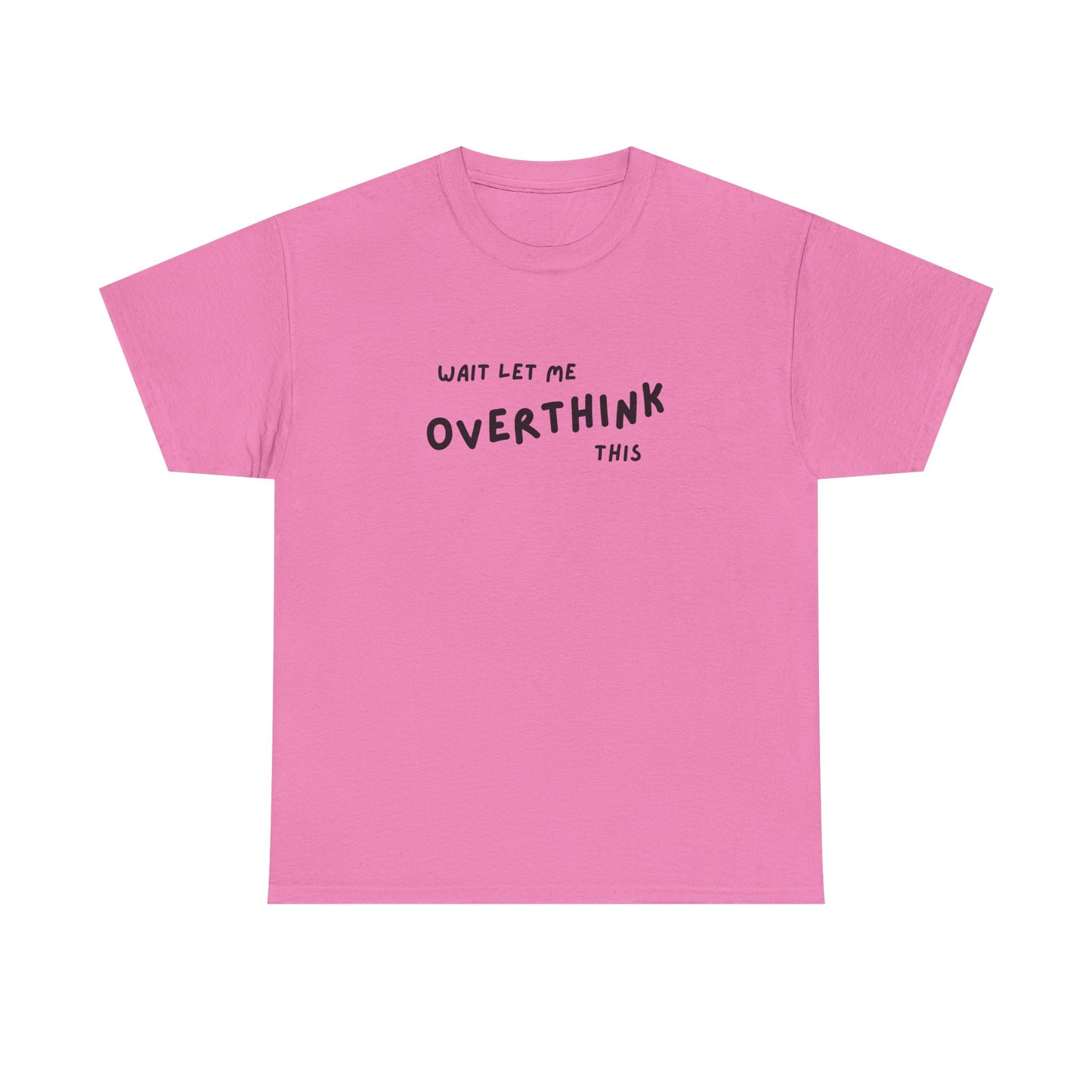 Wait Let Me OVERTHINK This - Unisex Heavy Cotton Tee