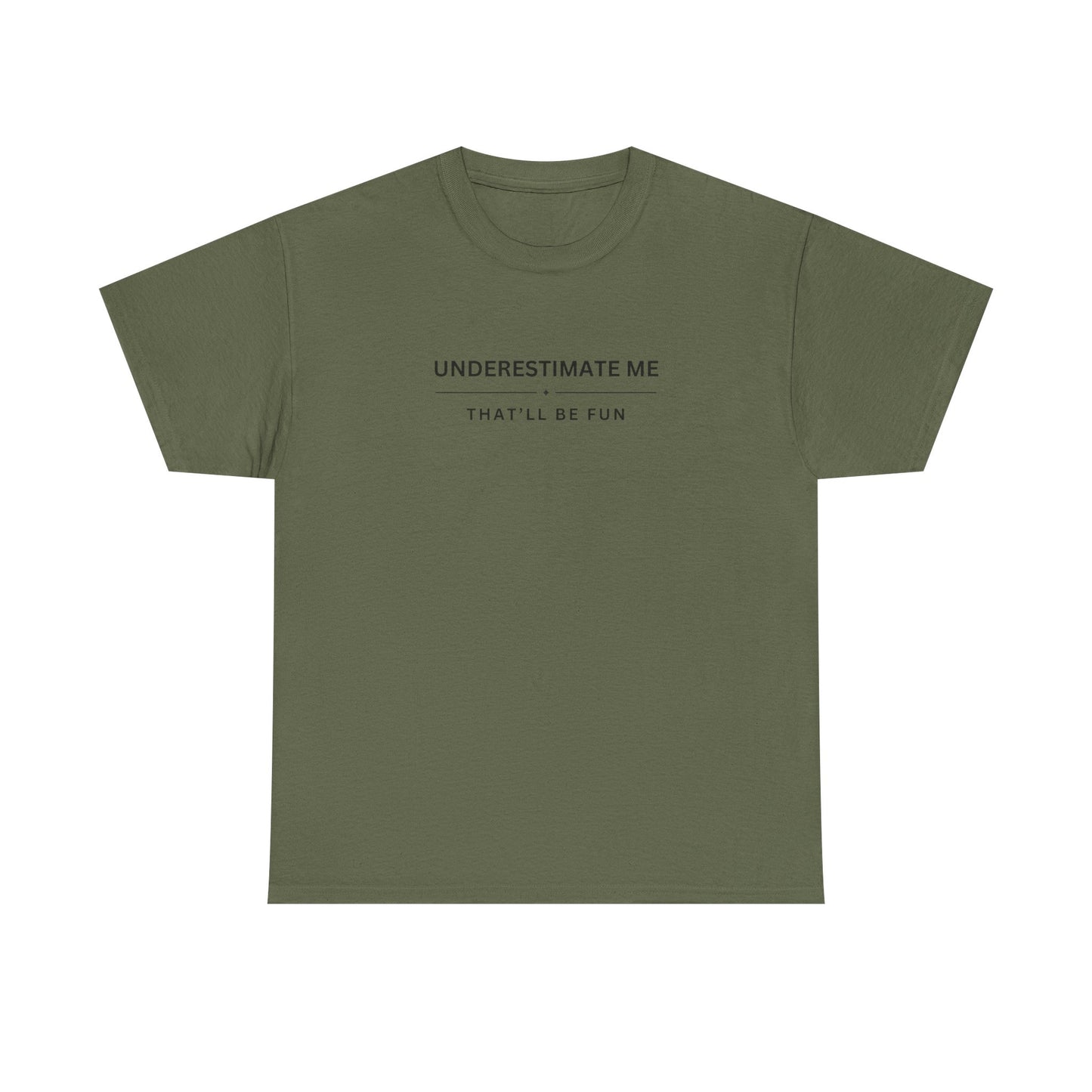 Underestimate Me, That'll Be Fun - Unisex Heavy Cotton Tee
